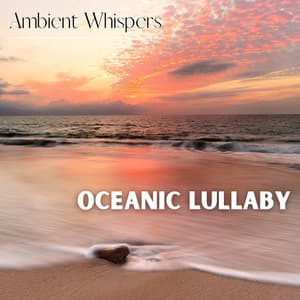 Oceanic Lullaby - Ambient Whispers