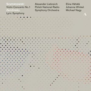 Szymanowski: Violin Concerto No. 1 - Zemlinsky: Lyric Symphony - Alexander von Zemlinsky