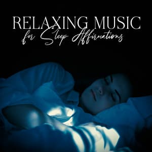 Relaxing Music for Sleep Affirmations: Way to Beat Insomnia and Sleep Better - Deep Sleep Universe