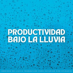Productividad Bajo La Lluvia: Sonidos De Lluvia Tranquilos Para Estudiar Con Eficacia - Escuela de Lluvia