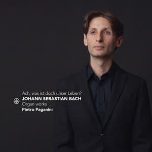 J.S. Bach: Ach, Was Ist Doch Unser Leben? Organ Works - Johann Sebastian Bach