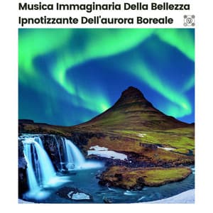 Musica Immaginaria Della Bellezza Ipnotizzante Dell'aurora Boreale - Suoni Naturali