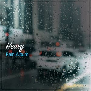 #23 Heavy Rain Album for Peaceful Night Sleep - Nature Sounds for Relaxation and Sleep