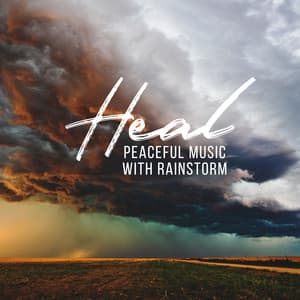 Heal: Peaceful Music with Rainstorm in the Background to Cultivating Inner Bliss, Sleep Music, Study Music and Stress Relief - Raindrops Healing Music Universe