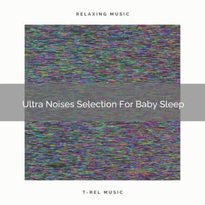 Ultra Noises Selection For Baby Sleep - Pure Deep Sleep White Noise