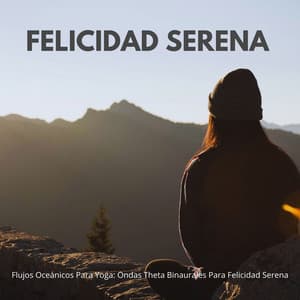 Flujos Oceánicos Para Yoga: Ondas Theta Binaurales Para Felicidad Serena - Armonía de Reiki