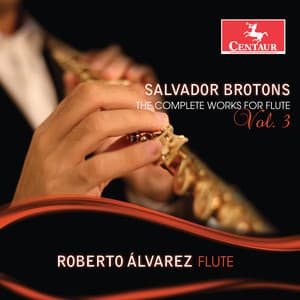 Salvador Brotons: The Complete Works for Flute, Vol. 3 - Salvador Brotons
