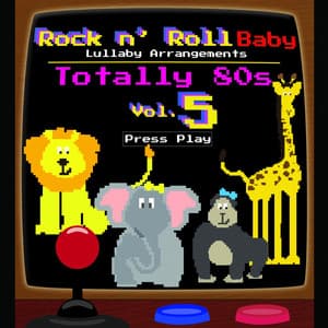 Totally 80's Lullaby Arrangements, Vol. 5 - Rock N' Roll Baby Lullaby Ensemble