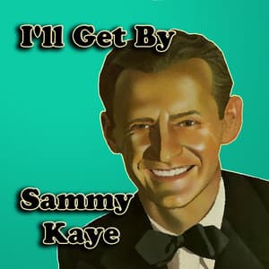 I'll Get By - Sammy Kaye