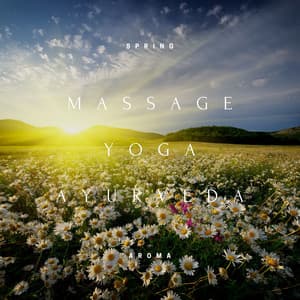 Massage, Yoga, Ayurveda et Acupression - New Age Music - Spring Aroma
