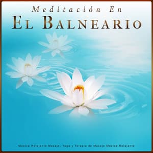 Meditación En El Balneario: Música Relajante Masaje, Yoga y Terapia de Masaje Música Relajante - Meditación En El Balneario