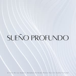El País De Los Sueños: Melodías De Ruido Blanco Para Un Sueño Profundo - Ruido Blanco Para Dormirse Fácilmente