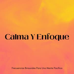 Calma Y Enfoque: Frecuencias Binaurales Para Una Mente Pacífica - Mente de serenidad binaural