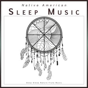 Native American Sleep Music: Deep Sleep Nature Flute Music - Native American Flute