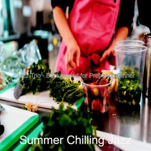 Jazz Trio - Background for Preparing Dinner - Summer Chilling Jazz