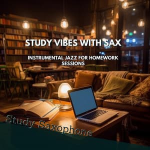 Study Vibes with Sax: Instrumental Jazz for Homework Sessions - Study Saxophone