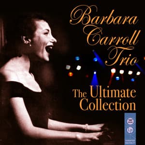 The Ultimate Collection - Barbara Carroll Trio