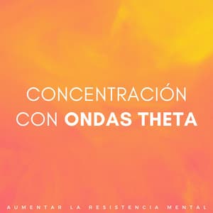Concentración Con Ondas Theta: Aumentar La Resistencia Mental - Colectivo Binaural