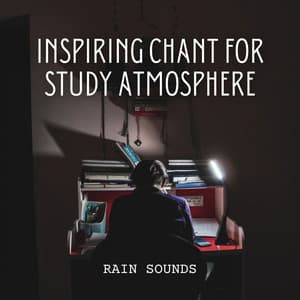 Rain Sounds: Inspiring Chant for Study Atmosphere - Olivia Rain