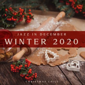 Jazz in December: Winter 2020. Christmas Chill, Christmas Cooking & Cleaning, Home Decorating, Dinner Background - Jazzy Background Artists