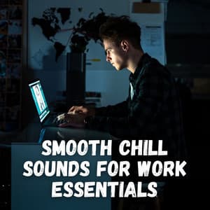 Smooth Chill Sounds for Work Essentials - Relaxing ASAP