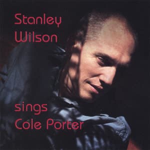 Stanley Wilson sings Cole Porter - Stanley Wilson