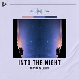 Into The Night - 8D ASMR by Lullify