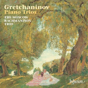 Grechaninov: Piano Trios Nos. 1 & 2; Cello Sonata - Alexander Gretchaninov