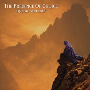 The Precipice of Choice - Byron Metcalf