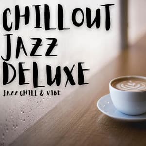 Jazz Chill & Vibe - Chillout Jazz Deluxe