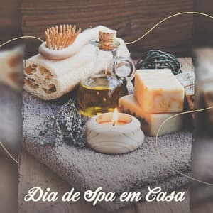 Dia de Spa em Casa: Música Relaxante para Tratamentos de Spa e Massagens, Rejuvenescer o Corpo - Academia de Música para Massagem Relaxamento