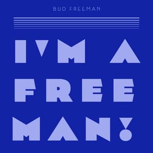 I'm a Free Man! - Bud Freeman