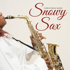Snowy Sax: Jazz Christmas Music - Christmas Band