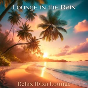 Lounge in the Rain: Relax Ibiza Lounge - Spa Chillout Music Collection