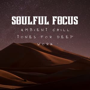 Soulful Focus: Ambient Chill Tones for Deep Work - Liquid Quiet Spirit