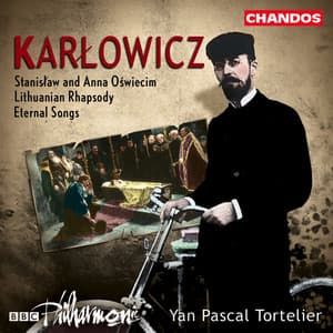 Karłowicz: Stanislaw Anna Oswiecim, Lithuanian Rhapsody & Eternal Songs - Mieczysław Karłowicz