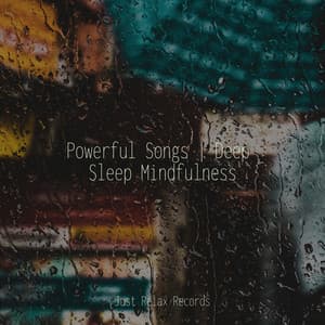 Powerful Songs | Deep Sleep Mindfulness - Lounge relax