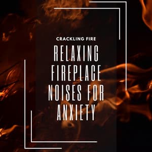 Relaxing Fireplace Noises for Anxiety Reduction and Concentration - Crackling Fire