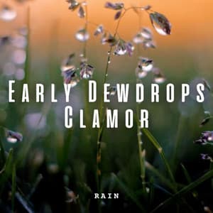 Rain: Early Dewdrops Clamor - Rain Hard