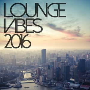 Lounge Vibes 2016 - Afterhour Chillout