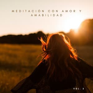 Meditación Con Amor y Amabilidad Vol. 2 - Musica Relajante