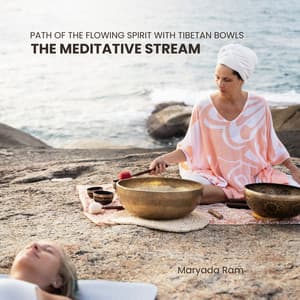 The Meditative Stream: Path of the Flowing Spirit with Tibetan Bowls - Maryada Ram