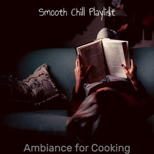Ambiance for Cooking - Smooth Chill Playlist