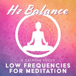 Hz Balance & Calming Focus: Low Frequencies for Meditation - Hz HypnoSOS