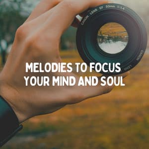 Melodies to Focus Your Mind and Soul - Meditation