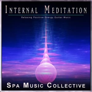 Internal Meditation: Relaxing Positive Energy Guitar Music - Spa Music Collective