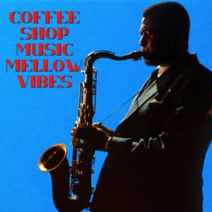 Coffee Shop Music Mellow Vibes - Coffee Shop Music