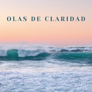 Olas De Claridad: Sonidos Oceánicos Tranquilos Para La Agudeza Mental - Océano de relax