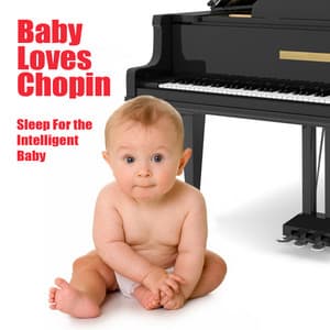 Baby Loves Chopin - Sleep For The Intelligent Baby - Baby Loves Chopin