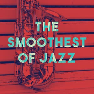 The Smoothest Of Jazz - Smooth Jazz Sax Instrumentals